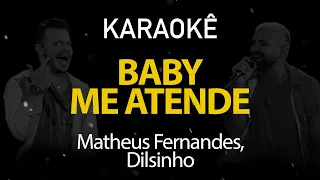 Baby Me Atende - Matheus Fernandes, Dilsinho (Karaokê Version)