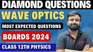 Diamond Questions Wave Optics Chapter 10 Most Expected Questions I Class 12th Physics Boards 2024