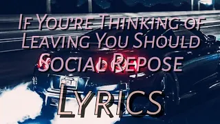 Social Repose - If You're Thinking Of Leaving You Should (LYRICS)