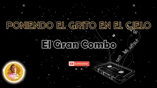 PONIENDO EL GRITO EN EL CIELO - Gran Combo/ letra/ salsa