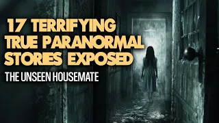 17 Terrifying True Paranormal Stories Exposed - The Unseen Housemate