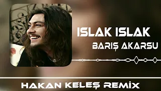 Barış Akarsu - Islak Islak (Hakan Keleş Remix)