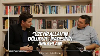 “Üzeyir Allah’ın Oğludur” (Tevbe 30) İfadesinin Arka Planı / Tuğrul Kurt-Zafer Duygu