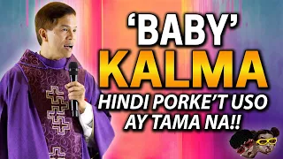 *BABY KALMA* HINDI PORKE'T USO AY TAMA NA! | Fr. Joseph Fidel Roura