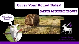 Covering Round Bales:  Inexpensive, Effective, and Easy!  A Better Way to Cover Your Round Bales!