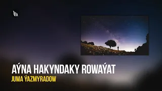 Juma Yazmyradow - Ayna hakynda rowayat | Radio oyun