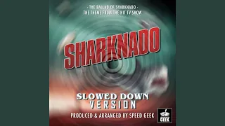 The Ballad Of Sharknado (From "Sharknado") (Slowed Down Version)