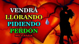 LLORARÁ POR TÍ AL INSTANTE, VOLVERÁ PIDIENDO PERDÓN - ORACIÓN ANTIGUA