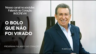 O BOLO QUE NÃO FOI VIRADO | Programa Falando ao Coração | Pr Gentil R. Oliveira