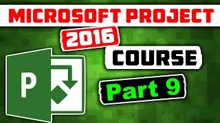 Microsoft Project 2016 Course for Project Management - Learn MS Project 2016 Tutorial - Part 9