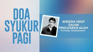 Doa Syukur Pagi, Lagu Menjadi Berkat, Renungan Bersedia Hidup Dalam Pengaturan Allah, Doa Pagi