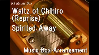 Waltz of Chihiro (Reprise)/Spirited Away [Music Box]