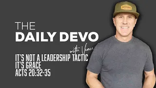 It's Not A Leadership Tactic, It's Grace | Devotional | Acts 20:32-35
