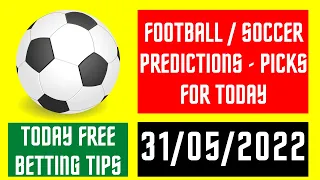 FOOTBALL PREDICTIONS TODAY 31/05/2022 - BEST FREE BETTING TIPS SURE WINS SOCCER PICKS SAFE MATCHES