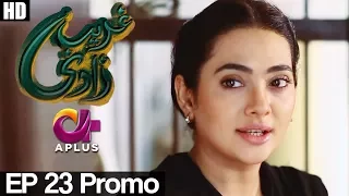 Ghareebzaadi - Episode 23 Promo | A Plus ᴴᴰ Drama | Suzzaine Fatima, Shakeel Ahmed, Ghazala Kaife