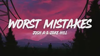 Josh A & Jake Hill - Worst Mistakes (Lyrics)