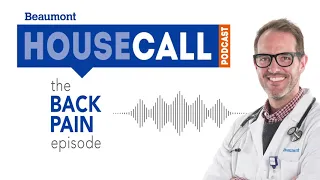 the Back Pain episode | Beaumont HouseCall Podcast