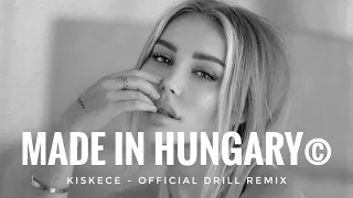 made in hungary© - kis kece lányom (OFFICIAL DRILL REMIX)