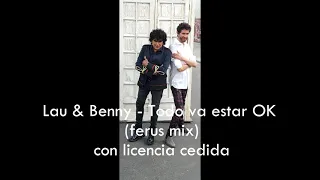 LAU & BENNY   QUE TODO VA ESTAR OK (ferus mix) exclusividad