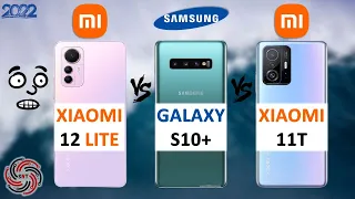 XIAOMI 12 LITE VS SAMSUNG S10+ VS XIAOMI 11T