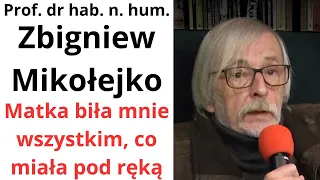 Prof. Zbigniew Mikołejko: Matka  biła mnie wszystkim, co miała pod ręką