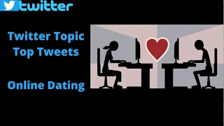 Twitter Topic Top Tweets: Online Dating