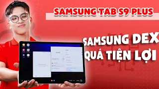 “Samsung Dex trên Galaxy Tab S9 vi diệu như thế nào” | CellphoneS