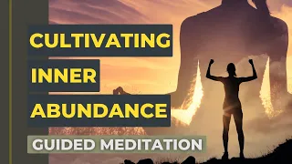 Cultivating Inner Abundance (Guided Meditation)