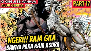 NGERI!! RAJA GILA MENGGILA BANTAI RAJA RAJA ASURA | XI XING JI SEASON 6 PART 17 MANHUA