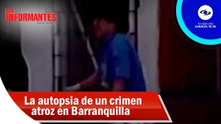 La autopsia de un crimen atroz que ocurrió en Barranquilla - Los Informantes