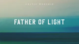 Father Of Light (Official Audio Video) | Celtic Worship