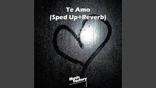 Te Amo (Sped Up+Reverb)