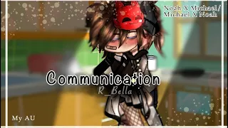 Communication [] Mini skit [] Noah X Michael/ Michael X Noah[] My AU [] Read Desc[]