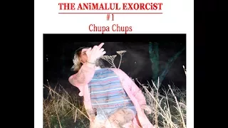 EP.I The ANiMALUL EXORCiST Chupa-Chups/ THE ANiMAL EXORCiST