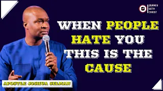 WHEN PEOPLE HATE YOU THIS IS THE CAUSE || APOSTLE JOSHUA SELMAN