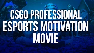 CSGO - Professional eSports Motivation Movie.