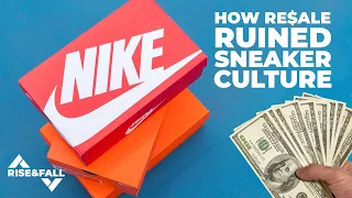 How Resale RUINED Sneaker Culture | RISE&FALL