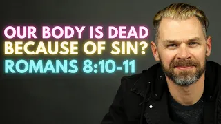 Our Body is Dead Because of Sin? - EXPLAINED | ROMANS 8:10-11