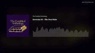 Inversion 03 - The Next Pulse