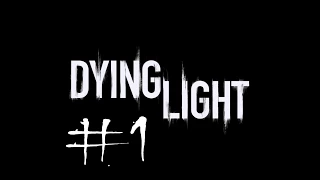 Dying Light. Прохождение #1. Я не могу ходить =(