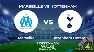Our First Final | Marseille vs Tottenham Preview | Tottenham Walks 79 | Spurs TalkShow #coys
