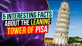 5 interesting facts about the leaning tower of Pisa