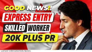 GOOD NEWS : New Express Entry for Skilled Worker & 20K Plus PR | Canada Immigration