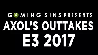 Axol's Outtakes Episode 1 - Everything Wrong With E3 2017