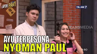 NYOMAN PAUL Bikin Ayu Tersipu-Sipu | LAPOR PAK! (29/05/23) Part 2