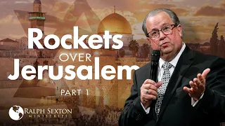 Rockets Over Jerusalem, Part 1 | Dr. Ralph Sexton