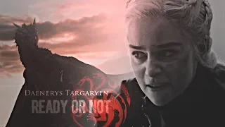 Daenerys Targaryen  - Ready or not [+8x5]