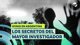 OVNIS EN ARGENTINA | Los SECRETOS del mayor INVESTIGADOR