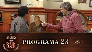 Programa 23 (07-08-2016) - Polémica en el Bar