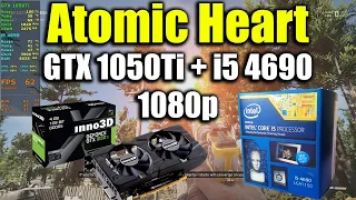 Atomic Heart - i5 4690 + GTX 1050Ti | 1080p